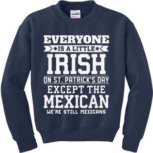 Everyone Is Little Irish On St Patricks Day Except Mexican Kids Sweatshirt