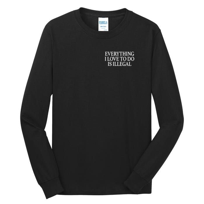 Everything I Love To Do Is Illegal Tall Long Sleeve T-Shirt