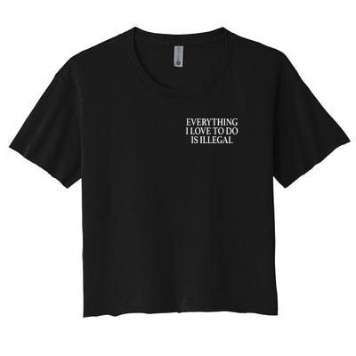 Everything I Love To Do Is Illegal Women's Crop Top Tee