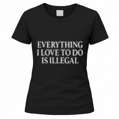 Everything I Love To Do Is Illegal Women's T-Shirt