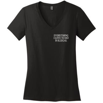 Everything I Love To Do Is Illegal Women's V-Neck T-Shirt