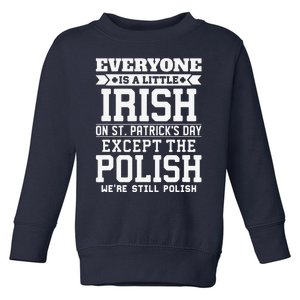 Everyone Is Little Irish On St Patricks Day Except Polish Toddler Sweatshirt