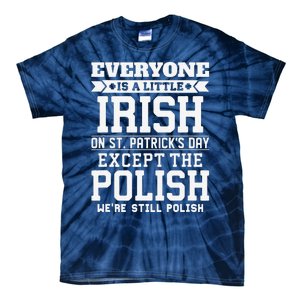 Everyone Is Little Irish On St Patricks Day Except Polish Tie-Dye T-Shirt