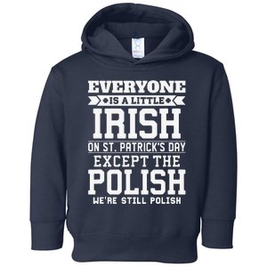 Everyone Is Little Irish On St Patricks Day Except Polish Toddler Hoodie