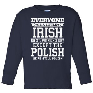 Everyone Is Little Irish On St Patricks Day Except Polish Toddler Long Sleeve Shirt