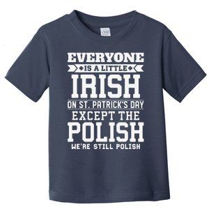 Everyone Is Little Irish On St Patricks Day Except Polish Toddler T-Shirt