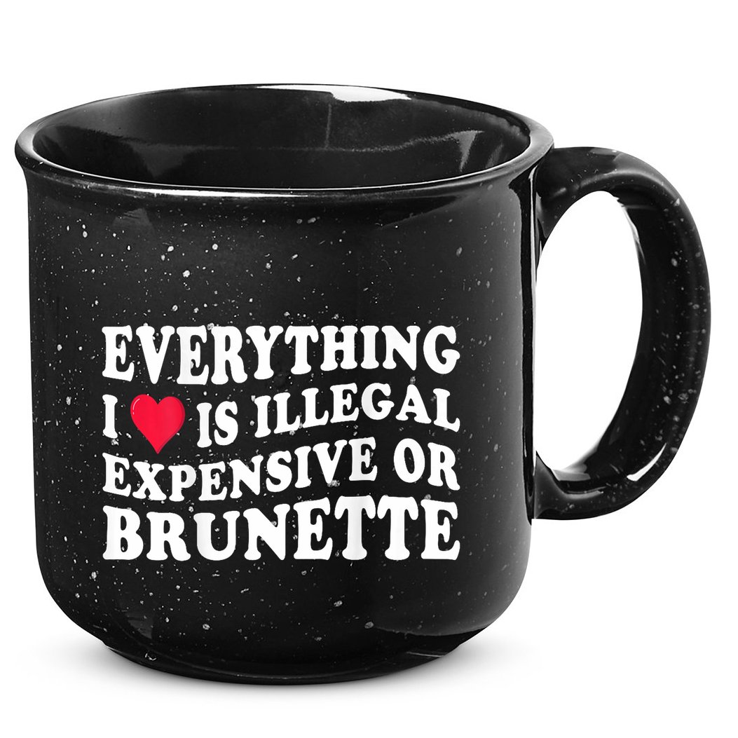Everything I Love Is Illegal Expensive Or Brunette 15oz Campfire Ceramic Mug
