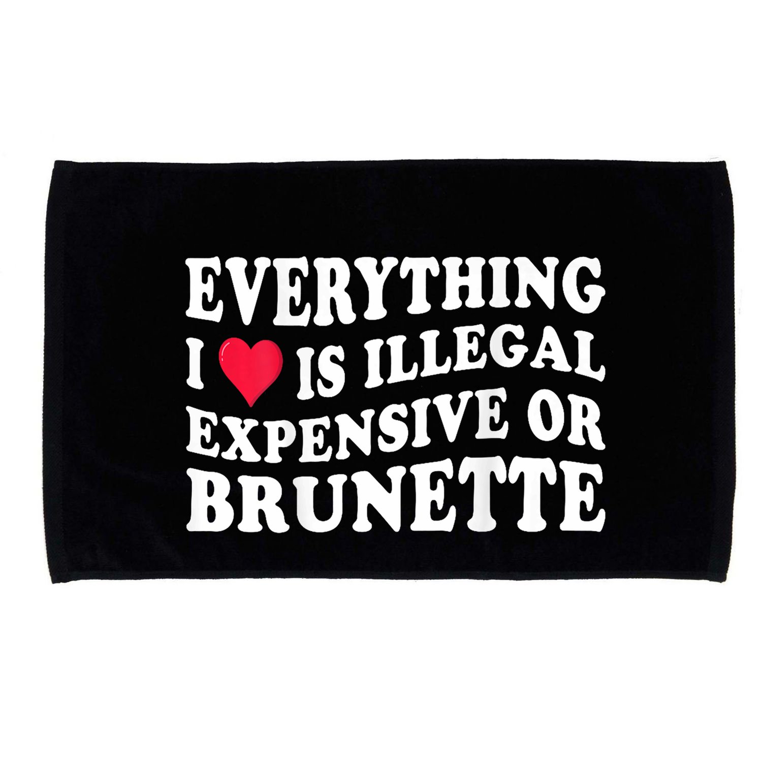 Everything I Love Is Illegal Expensive Or Brunette Microfiber Hand Towel