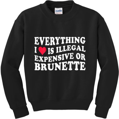 Everything I Love Is Illegal Expensive Or Brunette Kids Sweatshirt