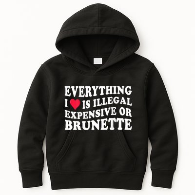 Everything I Love Is Illegal Expensive Or Brunette Kids Hoodie