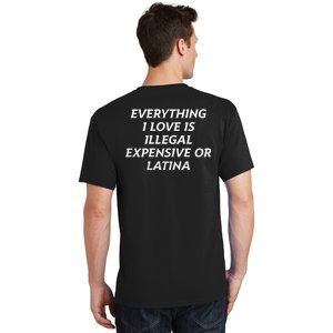 Everything I Love Is Illegal Expensive Or Latina T-Shirt