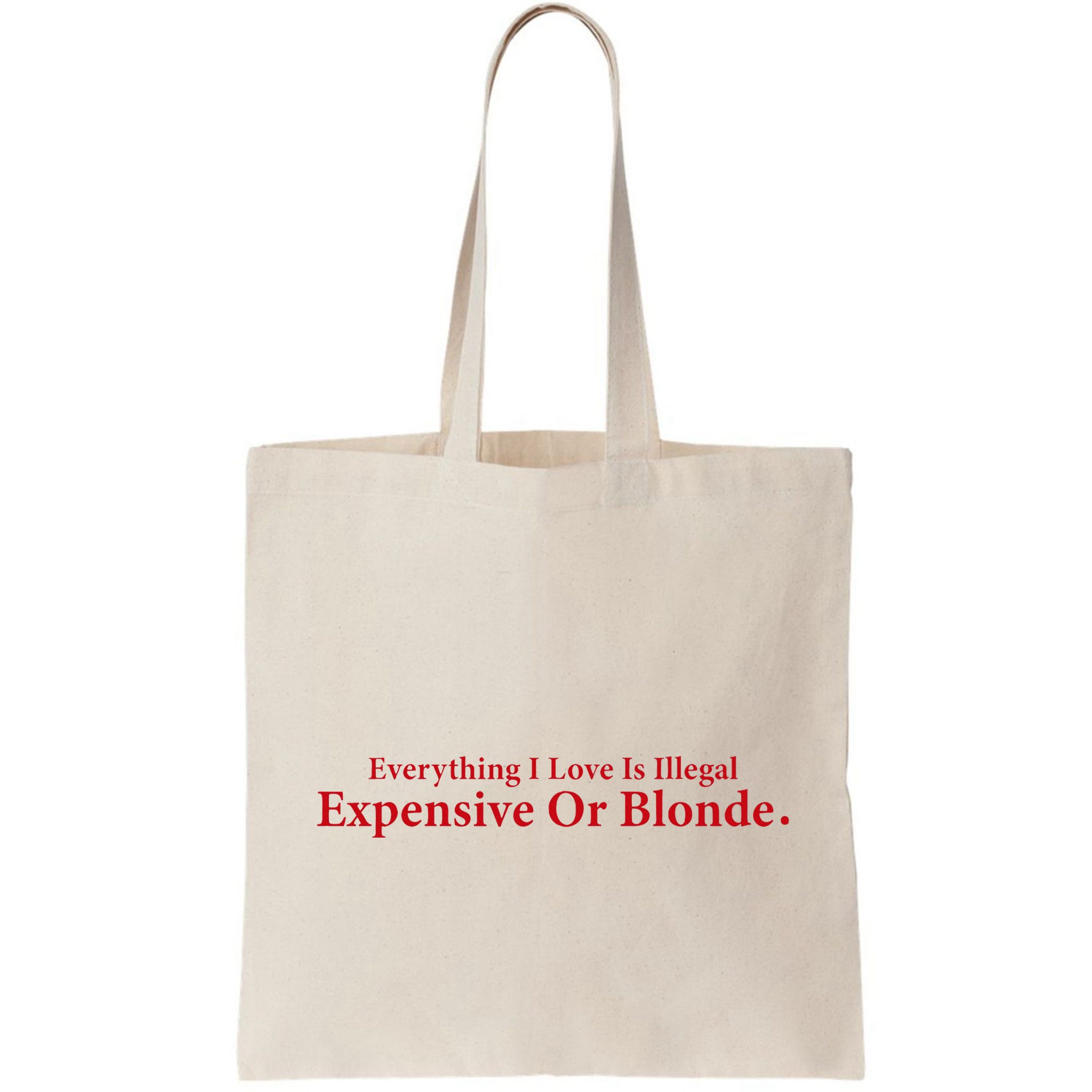 Everything I Love Is Illegal Expensive Or Blonde I Love Joke Bag