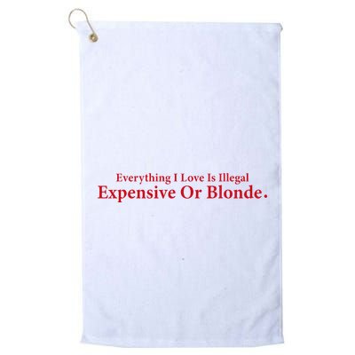 Everything I Love Is Illegal Expensive Or Blonde I Love Joke Golf Towel