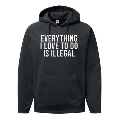 Everything I Love To Do Is Illegal Performance Fleece Hoodie