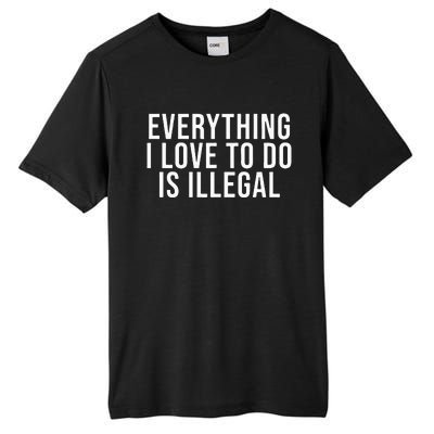 Everything I Love To Do Is Illegal Tall Fusion ChromaSoft Performance T-Shirt