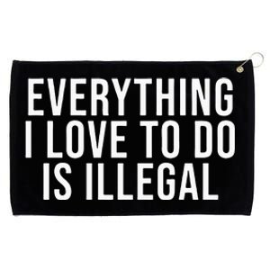 Everything I Love To Do Is Illegal Grommeted Golf Towel