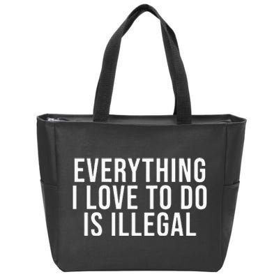 Everything I Love To Do Is Illegal Zip Tote Bag