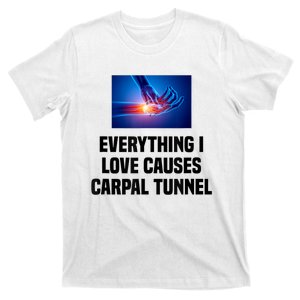 Everything I Love Causes Carpal Tunnel T-Shirt