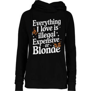 Everything I Love Is Illegal Expensive Or Blonde Funny Womens Funnel Neck Pullover Hood