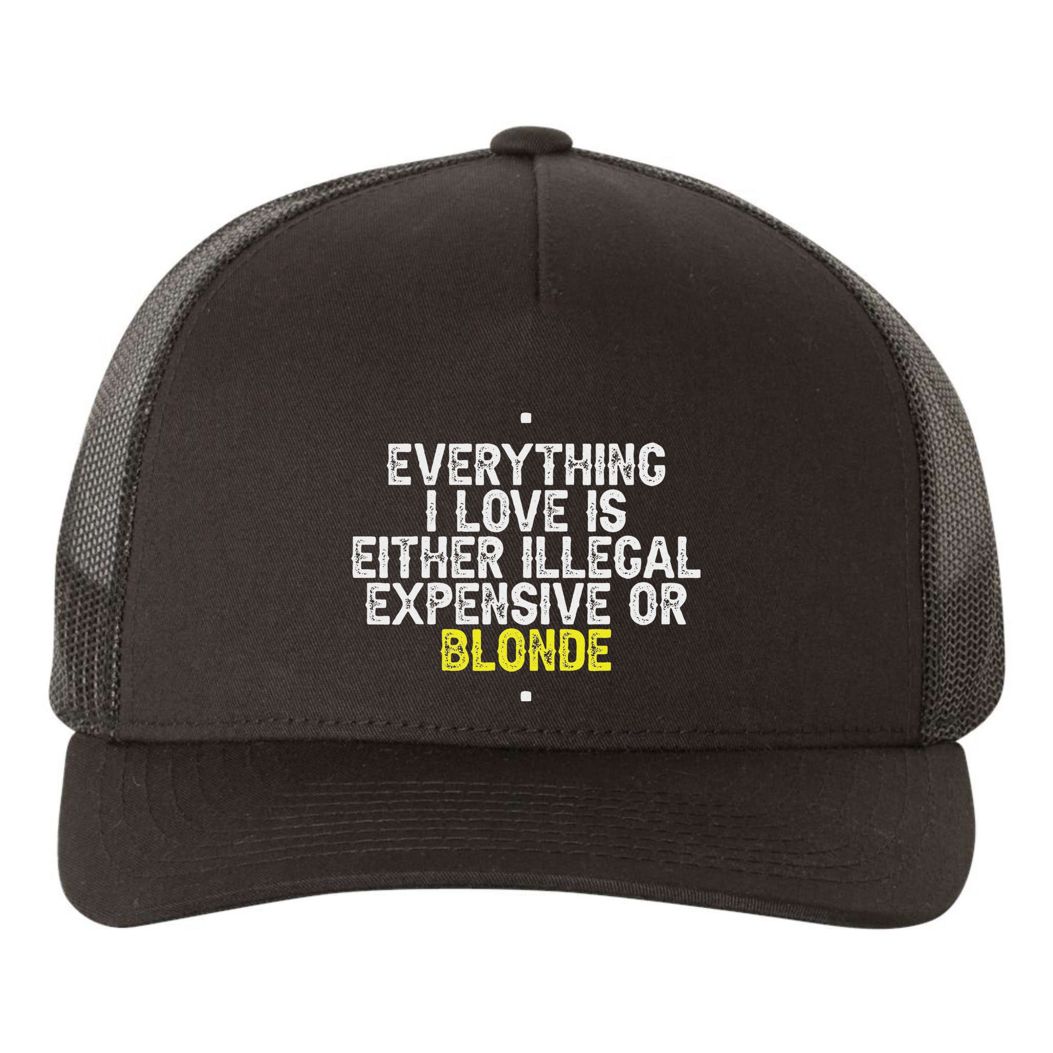 Everything I Love Is Either Illegal Expensive Or Blonde Yupoong Adult 5-Panel Trucker Hat