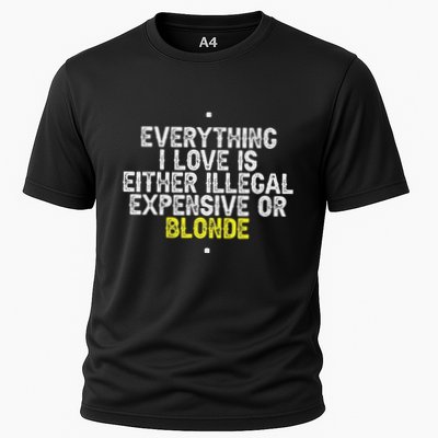 Everything I Love Is Either Illegal Expensive Or Blonde Performance Shirt