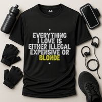 Everything I Love Is Either Illegal Expensive Or Blonde Cooling Performance Crew T-Shirt