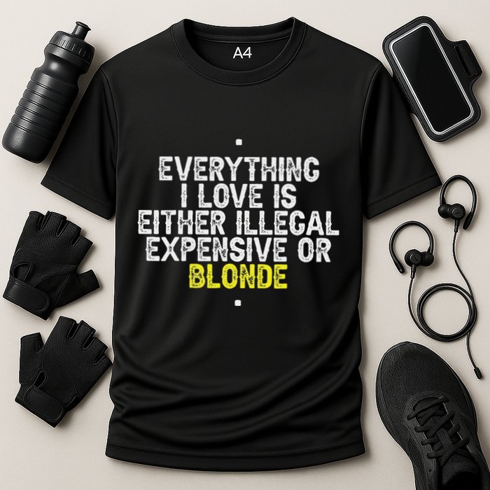 Everything I Love Is Either Illegal Expensive Or Blonde Cooling Performance Crew T-Shirt