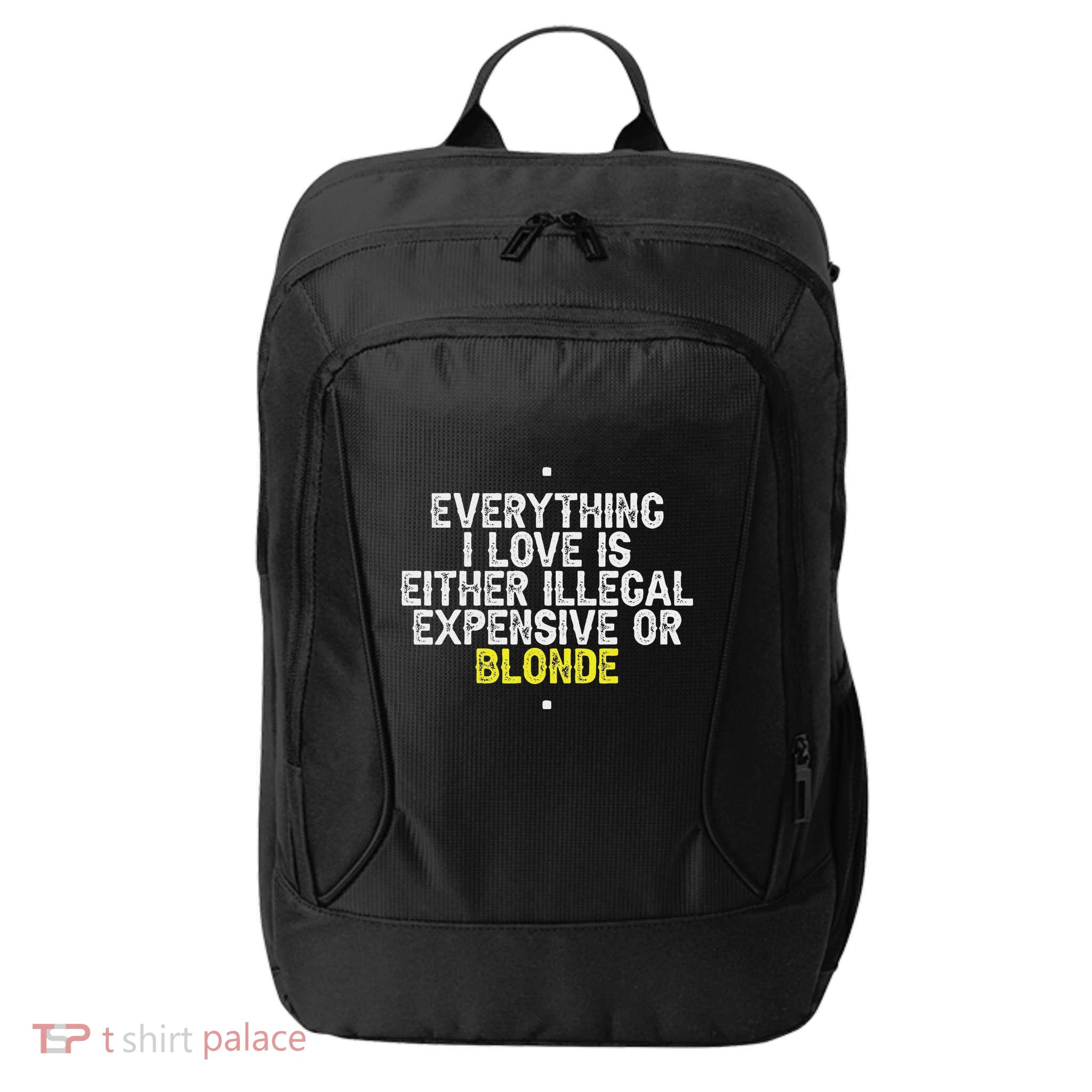 Everything I Love Is Either Illegal Expensive Or Blonde City Backpack