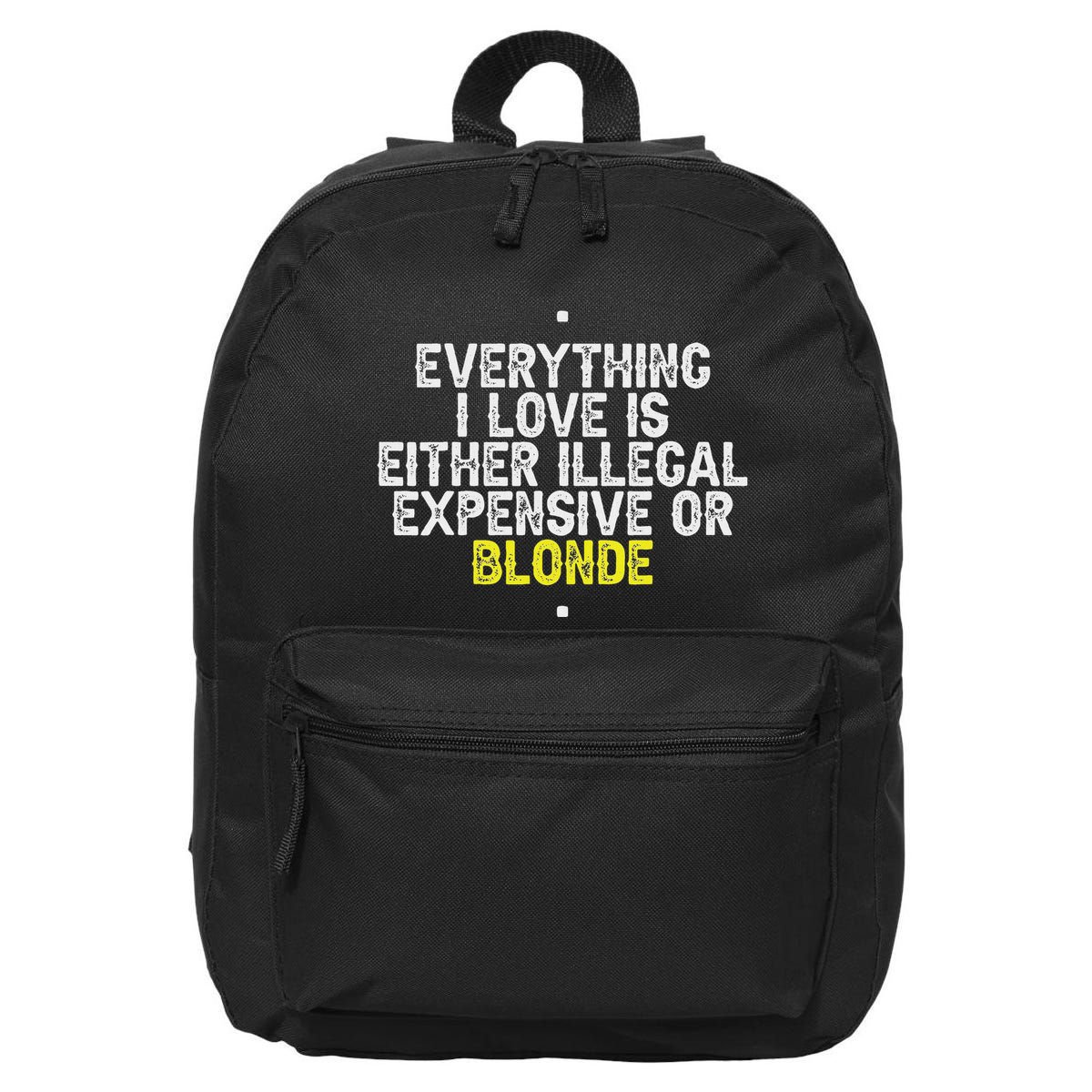 Everything I Love Is Either Illegal Expensive Or Blonde 16 in Basic Backpack