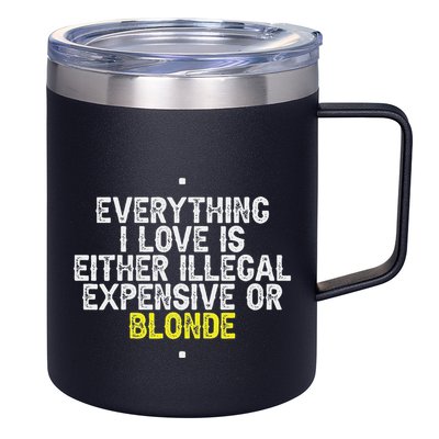 Everything I Love Is Either Illegal Expensive Or Blonde 12oz Stainless Steel Coffee Mug