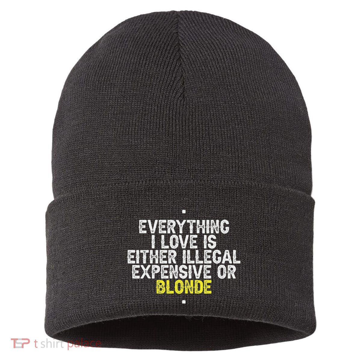 Everything I Love Is Either Illegal Expensive Or Blonde Sustainable Knit Beanie