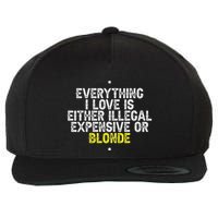 Everything I Love Is Either Illegal Expensive Or Blonde Wool Snapback Cap
