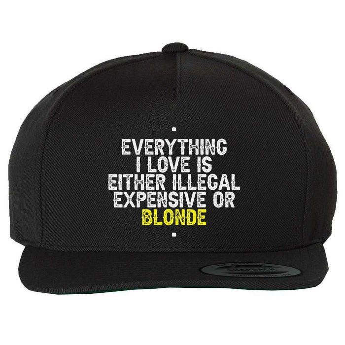 Everything I Love Is Either Illegal Expensive Or Blonde Wool Snapback Cap