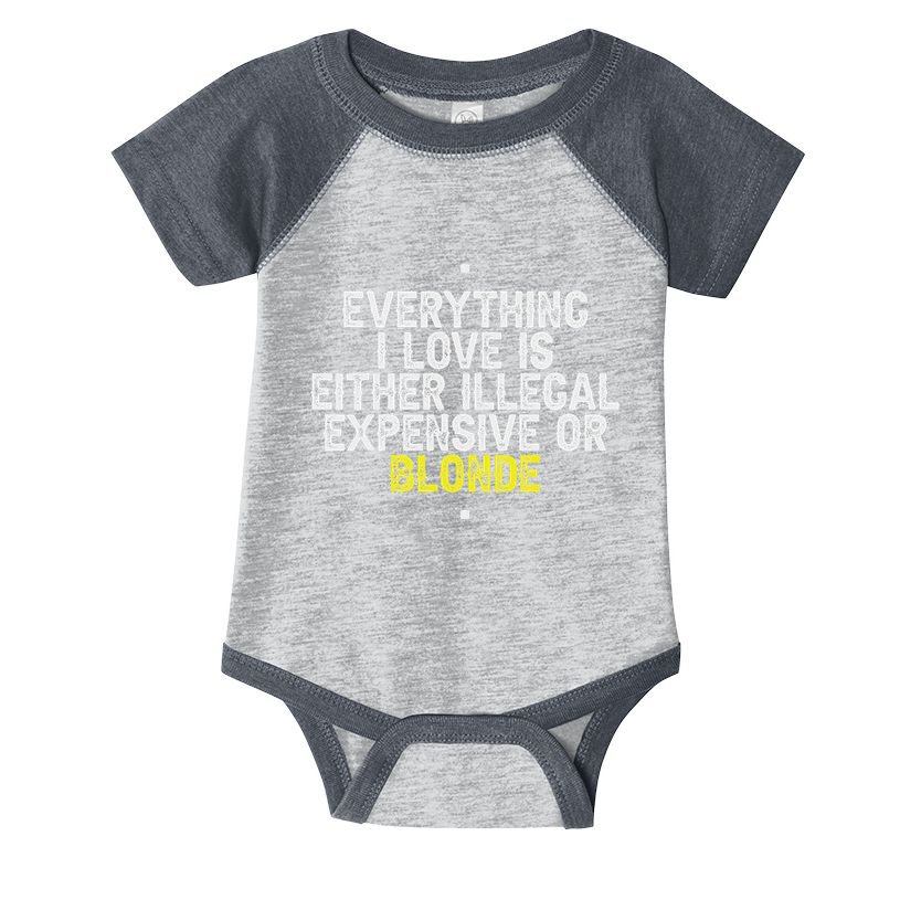 Everything I Love Is Either Illegal Expensive Or Blonde Infant Baby Jersey Bodysuit