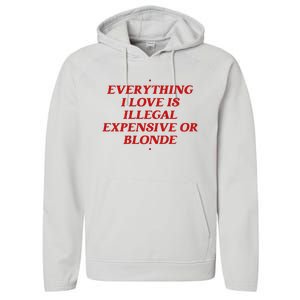 Everything I Love Is Illegal Expensive Or Blonde Performance Fleece Hoodie