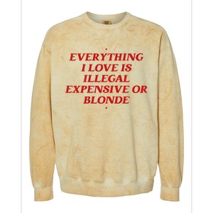 Everything I Love Is Illegal Expensive Or Blonde Colorblast Crewneck Sweatshirt