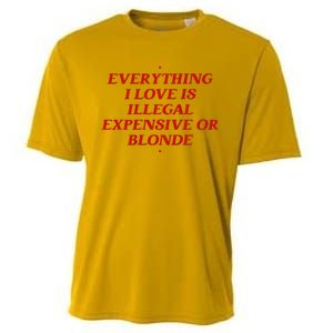 Everything I Love Is Illegal Expensive Or Blonde Cooling Performance Crew T-Shirt