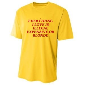 Everything I Love Is Illegal Expensive Or Blonde Performance Sprint T-Shirt