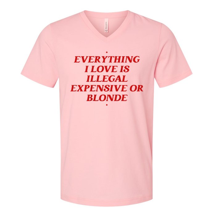 Everything I Love Is Illegal Expensive Or Blonde V-Neck T-Shirt