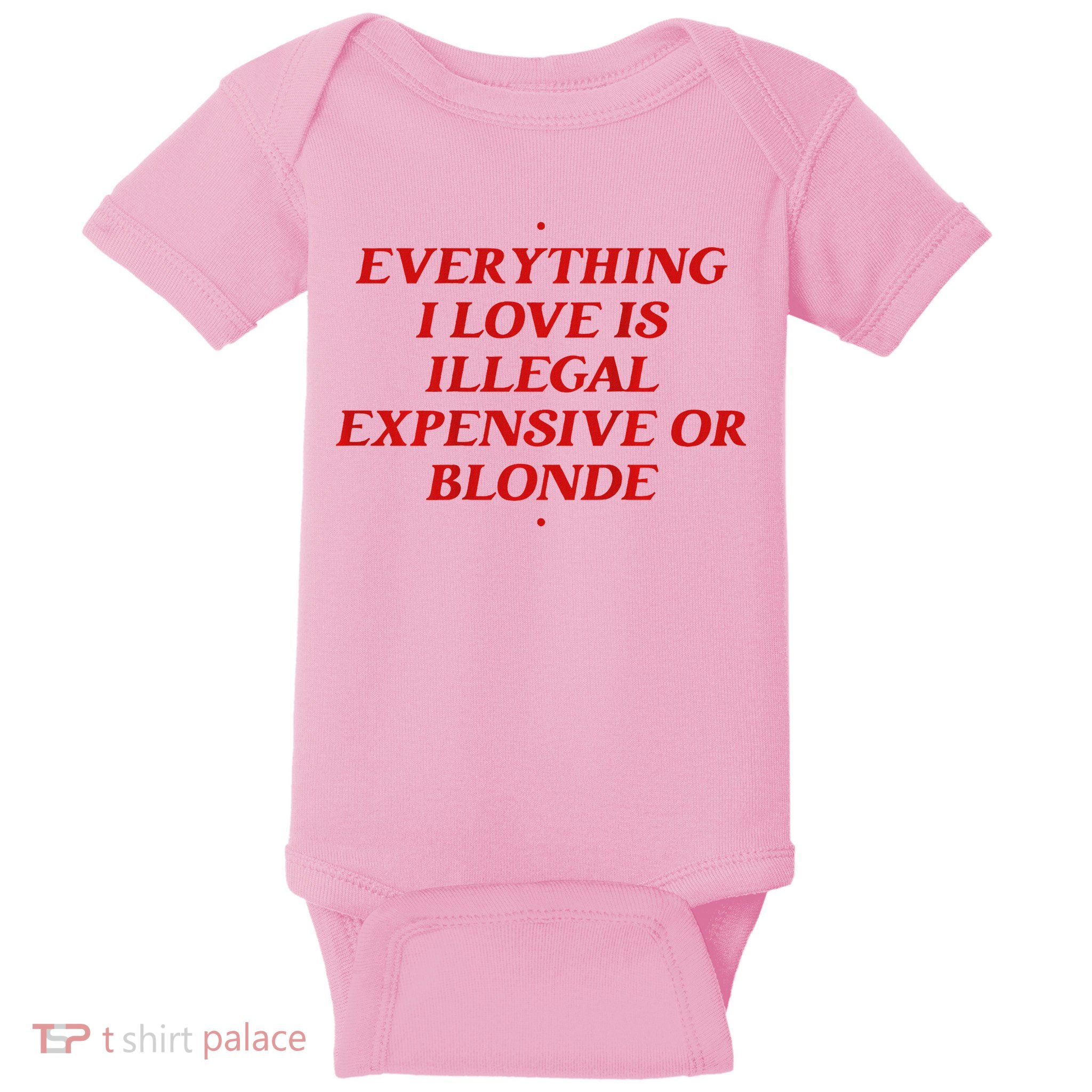 Everything I Love Is Illegal Expensive Or Blonde Baby Bodysuit