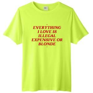 Everything I Love Is Illegal Expensive Or Blonde Tall Fusion ChromaSoft Performance T-Shirt