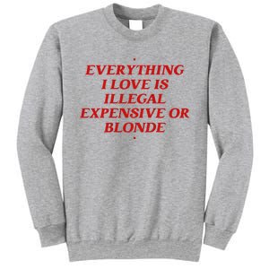 Everything I Love Is Illegal Expensive Or Blonde Sweatshirt