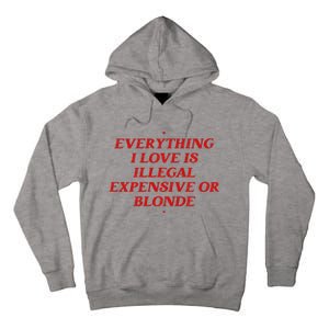 Everything I Love Is Illegal Expensive Or Blonde Tall Hoodie