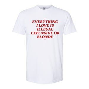 Everything I Love Is Illegal Expensive Or Blonde Softstyle CVC T-Shirt