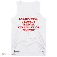 Everything I Love Is Illegal Expensive Or Blonde Tank Top