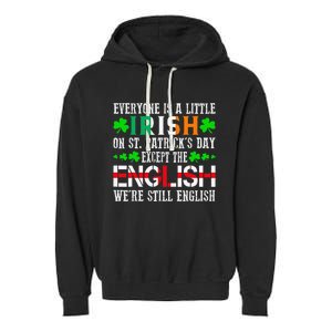 Everyone Is Little Irish On St Patrick's Day Except English Garment-Dyed Fleece Hoodie