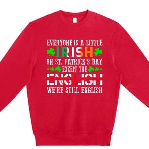 Everyone Is Little Irish On St Patrick's Day Except English Premium Crewneck Sweatshirt