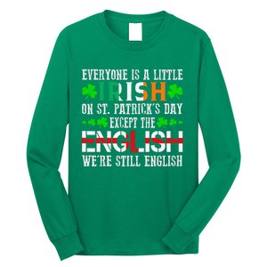 Everyone Is Little Irish On St Patrick's Day Except English Long Sleeve Shirt