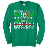 Everyone Is Little Irish On St Patrick's Day Except English Sweatshirt