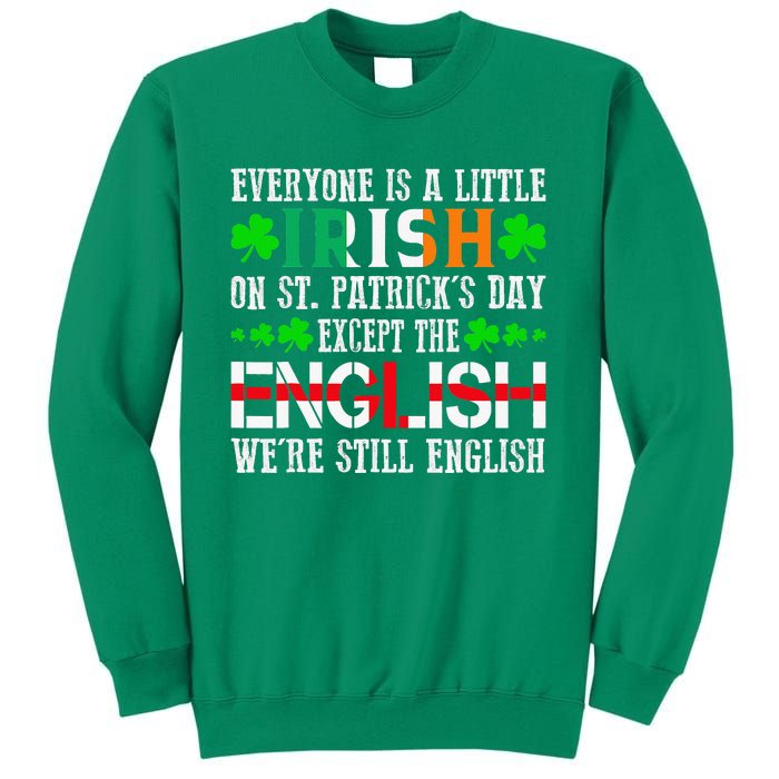 Everyone Is Little Irish On St Patrick's Day Except English Sweatshirt